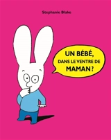 Un bébé, dans le ventre de maman ? - Stephanie Blake