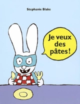 Je veux des pâtes ! - Stephanie Blake
