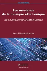 Les machines de la musique électronique : les nouveaux instruments musicaux - Jean-Michel Réveillac
