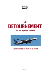 Le détournement du vol Ryanair FR4978 : le mensonge au nom de la vérité - Jacques Baud