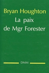 La Paix de Monseigneur Forester - Bryan Houghton