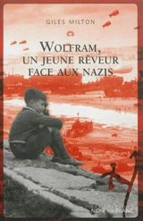 Wolfram, un jeune rêveur face aux nazis - Giles Milton