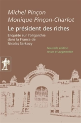 Le président des riches : enquête sur l'oligarchie dans la France de Nicolas Sarkozy - Michel Pinçon