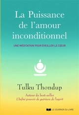 La puissance de l'amour inconditionnel : une méditation pour éveiller le coeur - Tulku Thondup