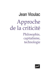Approche de la criticité : philosophie, capitalisme, technologie - Jean Vioulac