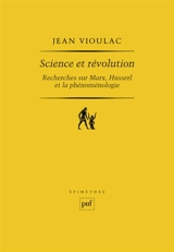 Science et révolution : recherches sur Marx, Husserl et la phénoménologie - Jean Vioulac