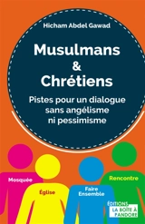 Musulmans & chrétiens : pistes pour un dialogue sans angélisme ni pessimisme - Hicham Abdelgawad