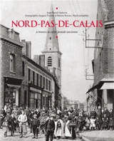 Nord-Pas-de-Calais : à travers la carte postale ancienne - Jean-Pascal Vanhove