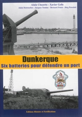 Dunkerque : six batteries pour défendre un port - Alain Chazette