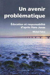 Un avenir problématique : éducation et responsabilité d'après Hans Jonas - Michel Fabre