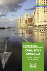 Cuba sous embargo : paroles cubaines sur le blocus - Viktor Dedaj