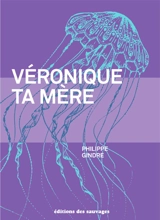 Véronique ta mère - Philippe Gindre