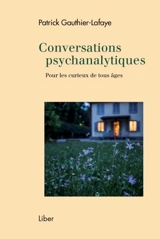 Conversations psychanalytiques pour les curieux de tous âges - Patrick Gauthier-Lafaye