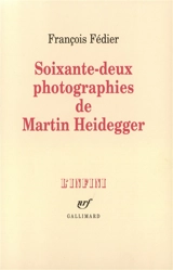 Soixante-deux photographies de Martin Heidegger - François Fédier