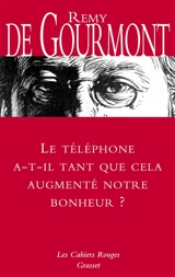 Le téléphone a-t-il tant que cela augmenté notre bonheur ? - Remy de Gourmont