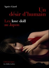 Un désir d'humain : les love doll au Japon - Agnès Giard
