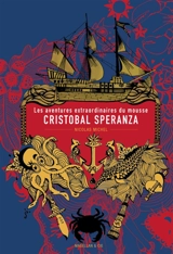 Les aventures extraordinaires du mousse Cristobal Speranza : à travers les mers et les océans, à l'époque des animaux fabuleux, des îles mystérieuses et des brigantins - Nicolas Michel