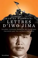 Lettres d'Iwo Jima : la plus violente bataille du Pacifique racontée par les soldats japonais - Kumiko Kakehashi