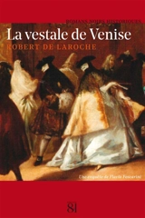 Une enquête de Flavio Foscarini. La vestale de Venise - Robert de Laroche