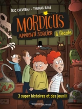 Mordicus, apprenti sorcier à l'école : 3 super histoires et des jeux !!! - Eric Chevreau