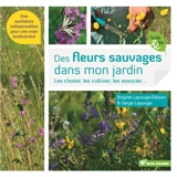 Des fleurs sauvages dans mon jardin ! : les choisir, les cultiver, les associer... : des auxiliaires indispensables pour une vraie biodiversité - Brigitte Lapouge-Déjean