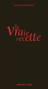 La vraie recette - Lucie de  La Héronnière