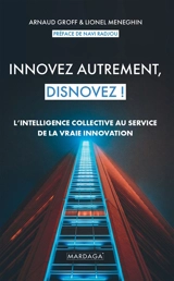 Innovez autrement, disnovez ! : l'intelligence collective au service de la vraie innovation - Arnaud Groff