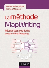 La méthode mapwriting : réussir tous vos écrits avec le mind mapping - Xavier Delengaigne