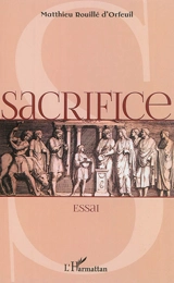 Sacrifice : essai - Matthieu Rouillé d'Orfeuil