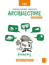 Archilecture, français CM2 : cahier d'exercices : programmes 2016 - Aldia Benito