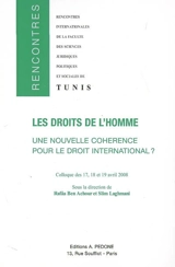 Les droits de l'homme : une nouvelle cohérence pour le droit international ? : rencontre dédiée à la mémoire de Dali Jazi - Université de Tunis. Faculté des sciences juridiques, politiques et sociales. Rencontres (8 ; 2008)