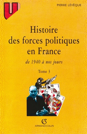 Histoire des forces politiques en France. Vol. 3. 1940 à nos jours - Pierre Lévêque