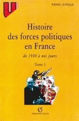 Histoire des forces politiques en France. Vol. 3. 1940 à nos jours - Pierre Lévêque