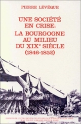 Une Société provinciale. Vol. 2. Une Société en crise, la Bourgogne au milieu du 19e siècle : 1846-1852 - Pierre Lévêque