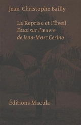 La reprise et l'éveil : essai sur l'oeuvre de Jean-Marc Cerino - Jean-Christophe Bailly