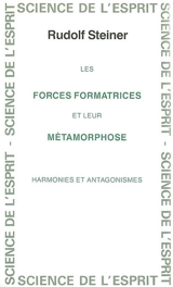 Les forces formatrices et leur métamorphose : harmonies et antagonismes : 13 conférences faites du 16 juin au 17 juillet 1921 à Stuttgart, Berne, Bâle - Rudolf Steiner