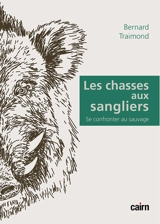 Les chasses aux sangliers : se confronter au sauvage - Bernard Traimond