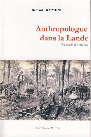 Anthropologue dans la Lande : recueil d'articles - Bernard Traimond