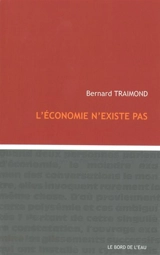 L'économie n'existe pas - Bernard Traimond