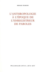 L'anthropologie à l'époque de l'enregistreur de paroles - Bernard Traimond
