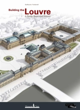 Building the Louvre : a richly illustrated history - Guillaume Fonkenell