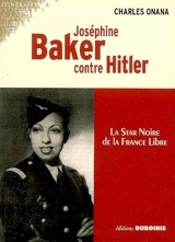 Joséphine Baker contre Hitler : la star noire de la France libre - Charles Onana