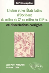 L'Islam et les Etats latins en Occident (XIIe siècle) en dissertations corrigées - Jean-Pierre Arrignon