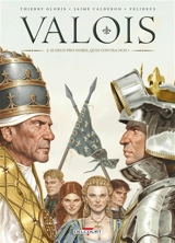 Valois. Vol. 2. Si Deus pro nobis, quis contra nos ? - Thierry Gloris