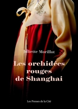 Les orchidées rouges de Shanghai - Juliette Morillot