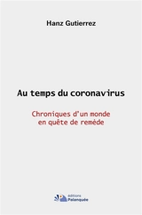 Au temps du coronavirus : chroniques d'un monde en quête de remède - Hanz Gutierrez