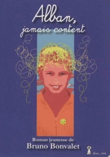 Alban, jamais content : roman jeunesse - Bruno Bonvalet