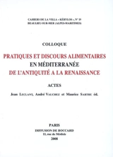 Pratiques et discours alimentaires en Méditerranée de l'Antiquité à la Renaissance : actes du 18e colloque de la Villa Kérylos, Beaulieu-sur-Mer, 4-6 octobre 2007 - Colloque de la villa Kérylos (18 ; 2007 ; Beaulieu-sur-Mer, Alpes-Maritimes)