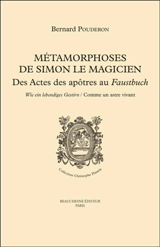 Métamorphoses de Simon le Magicien : des Actes des Apôtres au Faustbuch : wie ein lebendiges Gestirn, comme un astre vivant - Bernard Pouderon