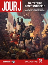 Jour J. Vol. 36. Tout l'or de Constantinople : 1453 : fin du grand schisme entre catholiques et orthodoxes - Fred Duval